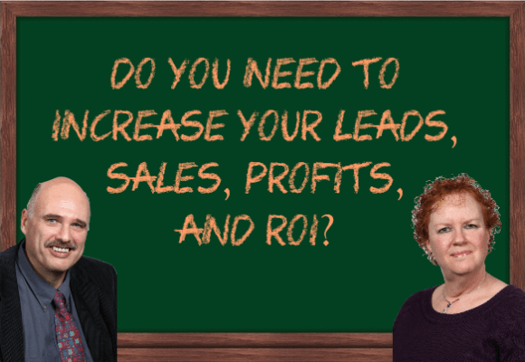 Do you need to increase your leads, sales, profits, and ROI?